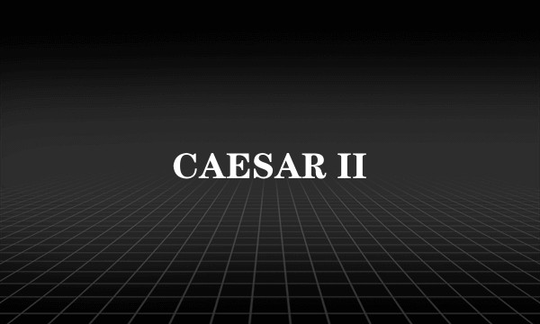 CAESAR II