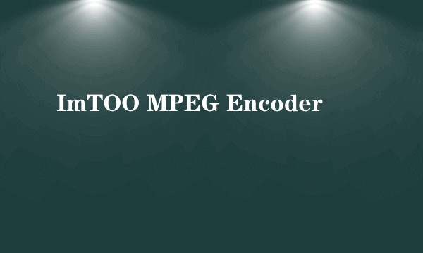 ImTOO MPEG Encoder