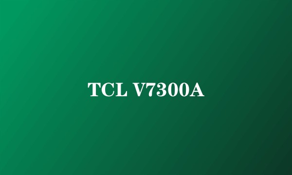 TCL V7300A