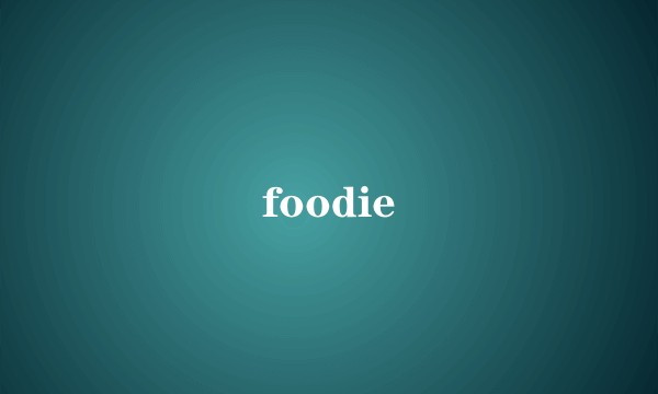 foodie