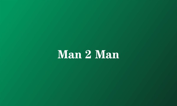 Man 2 Man
