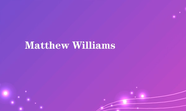 Matthew Williams