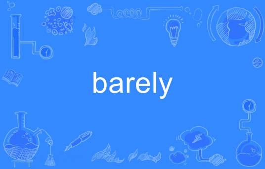 barely