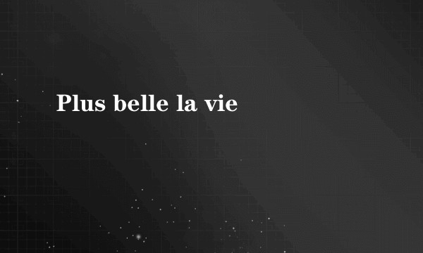 Plus belle la vie