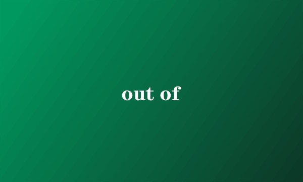 out of