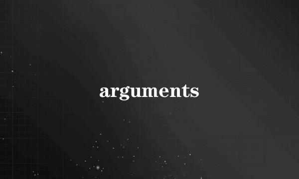 arguments