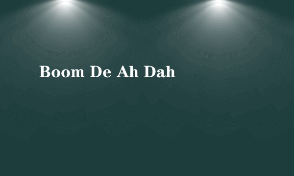 Boom De Ah Dah