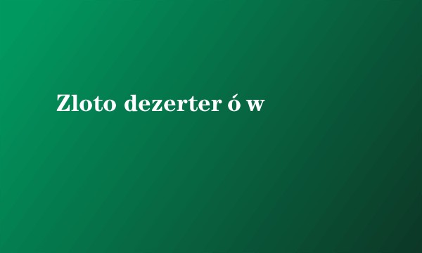Zloto dezerterów
