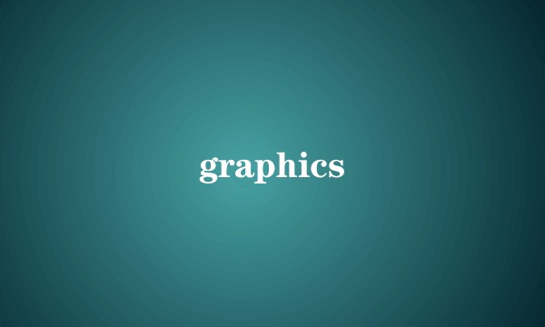 graphics