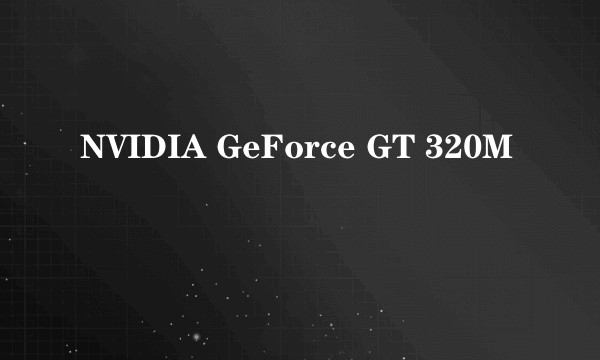 NVIDIA GeForce GT 320M