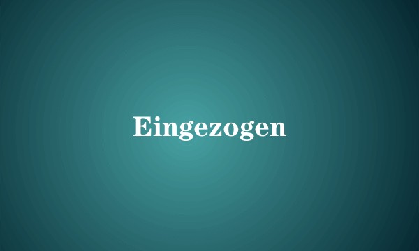 Eingezogen