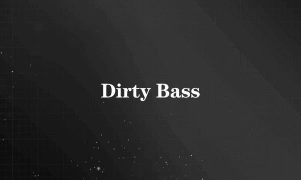 Dirty Bass