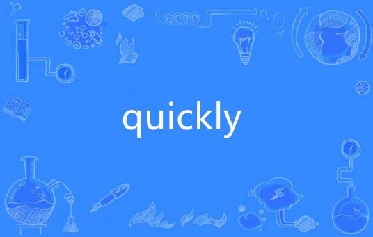 quickly
