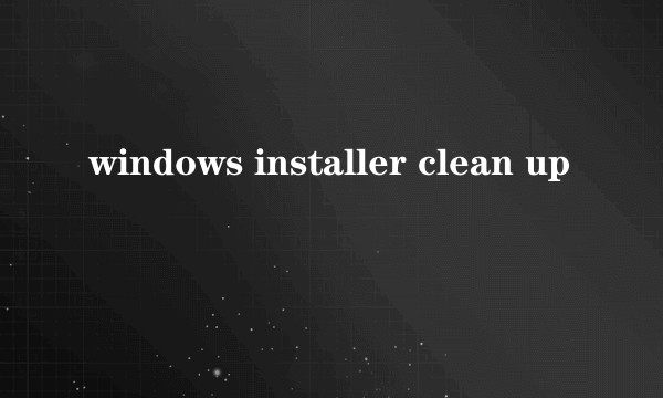 windows installer clean up