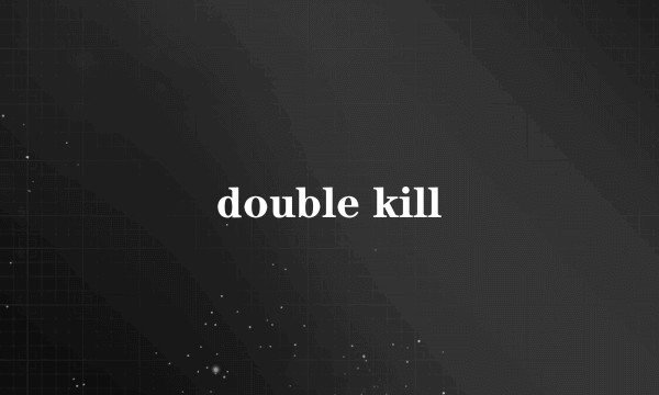 double kill