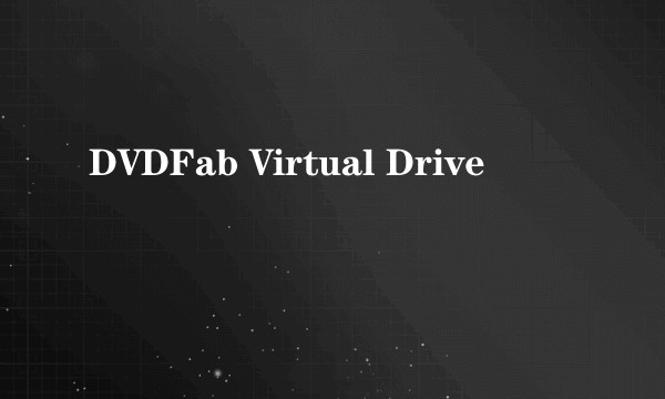 DVDFab Virtual Drive