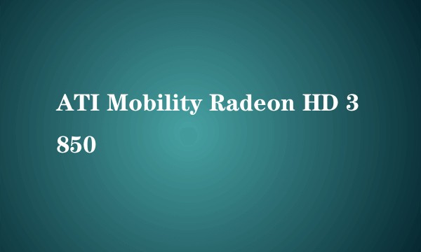 ATI Mobility Radeon HD 3850