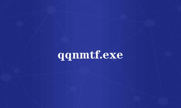 qqnmtf.exe
