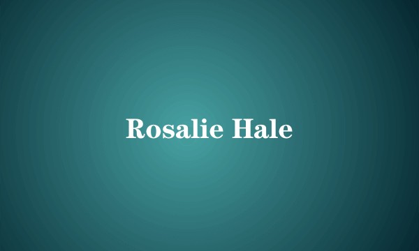Rosalie Hale