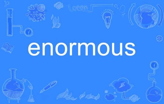 enormous
