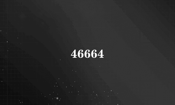 46664