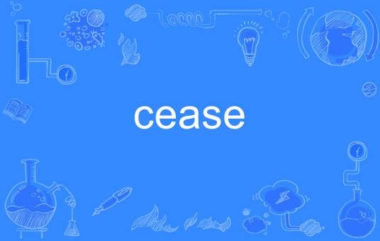 cease