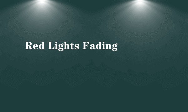 Red Lights Fading