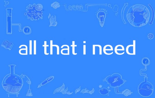 all that i need