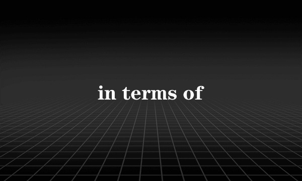 in terms of