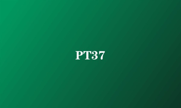 PT37