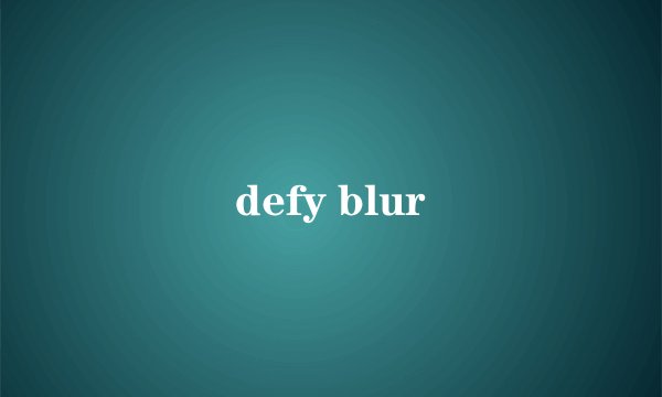 defy blur