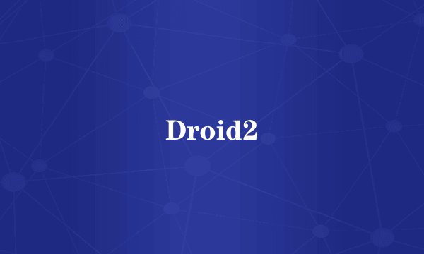 Droid2