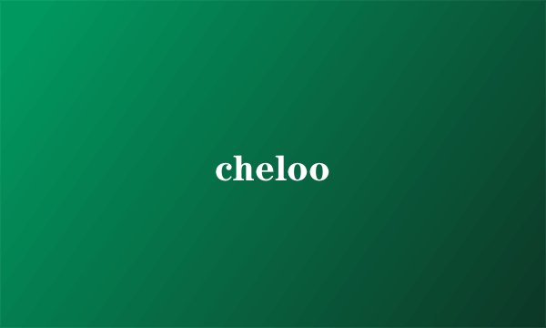 cheloo
