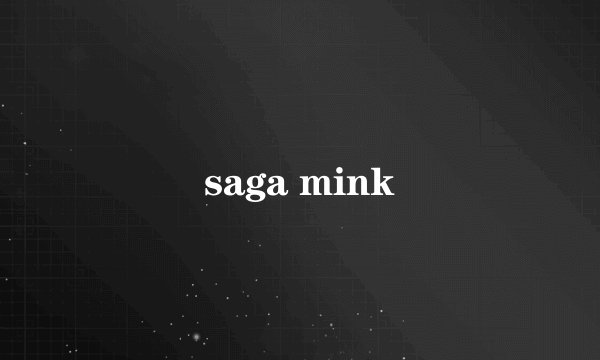 saga mink